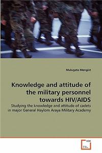 Knowledge and attitude of the military personnel towards HIV/AIDS