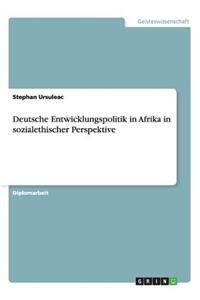 Deutsche Entwicklungspolitik in Afrika in sozialethischer Perspektive