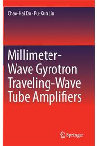 Millimeter-Wave Gyrotron Traveling-Wave Tube Amplifiers