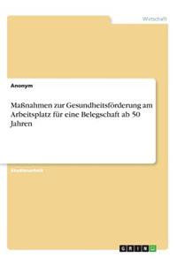 Maßnahmen zur Gesundheitsförderung am Arbeitsplatz für eine Belegschaft ab 50 Jahren