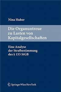 Die Organuntreue Zu Lasten Von Kapitalgesellschaften: Eine Analyse Der Strafbestimmung Des 153 Stgb