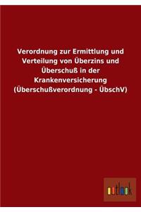 Verordnung zur Ermittlung und Verteilung von Überzins und Überschuß in der Krankenversicherung (Überschußverordnung - ÜbschV)