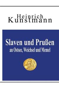Slaven und Prußen an Ostsee, Weichsel und Memel