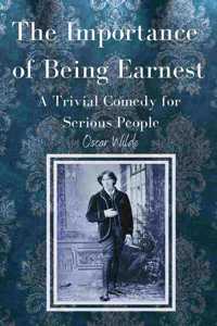 The Importance of Being Earnest A Trivial Comedy for Serious People