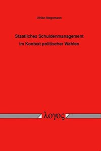 Staatliches Schuldenmanagement Im Kontext Politischer Wahlen