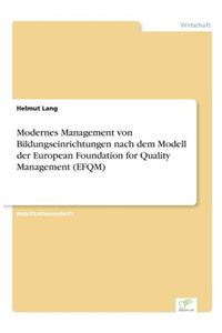 Modernes Management von Bildungseinrichtungen nach dem Modell der European Foundation for Quality Management (EFQM)