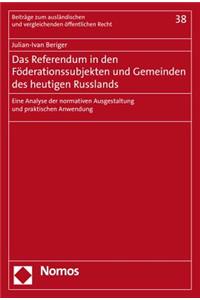 Das Referendum in Den Foderationssubjekten Und Gemeinden Des Heutigen Russlands: Eine Analyse Der Normativen Ausgestaltung Und Praktischen Anwendung