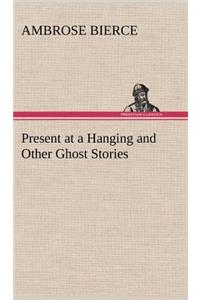 Present at a Hanging and Other Ghost Stories