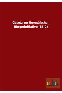 Gesetz Zur Europaischen Burgerinitiative (Ebig)