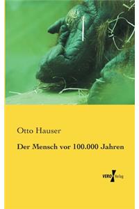 Mensch vor 100.000 Jahren