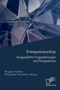 Entrepreneurship. Ausgewählte Fragestellungen und Perspektiven