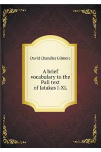 A brief vocabulary to the Pali text of Jatakas I-XL