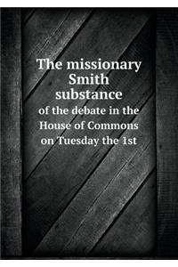 The missionary Smith substance of the debate in the House of Commons on Tuesday the 1st