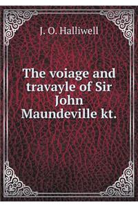 The Voiage and Travayle of Sir John Maundeville Kt