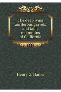 The Deep Lying Auriferous Gravels and Table Mountains of California