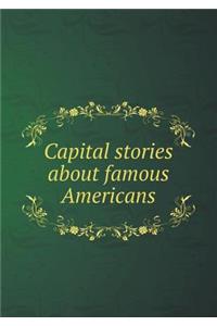 Capital Stories about Famous Americans