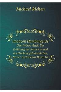 Idioticon Hamburgense Oder Wörter-Buch, Zur Erklärung Der Eigenen, in Und Üm Hamburg Gebräuchlichen, Nieder-Sächsischen Mund-Art
