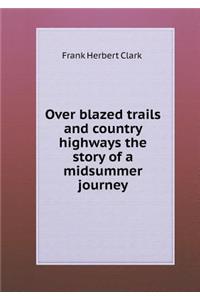 Over blazed trails and country highways the story of a midsummer journey