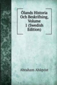 Olands Historia Och Beskrifning, Volume 1 (Swedish Edition)