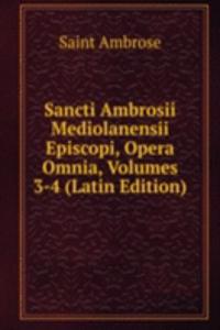 Sancti Ambrosii Mediolanensii Episcopi, Opera Omnia, Volumes 3-4 (Latin Edition)