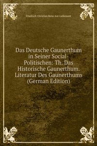 Das Deutsche Gaunerthum in Seiner Social-Politischen: Th. Das Historische Gaunerthum. Literatur Des Gaunerthums (German Edition)