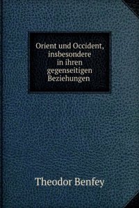 Orient Und Occident, Insbesondere in Ihren Gegenseitigen Beziehungen, Herausg. Von T. Benfey (German Edition)