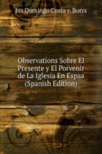 Observations Sobre El Presente y El Porvenir de La Iglesia En Espaa (Spanish Edition)