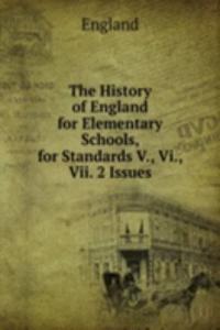 History of England for Elementary Schools, for Standards V., Vi., Vii. 2 Issues.