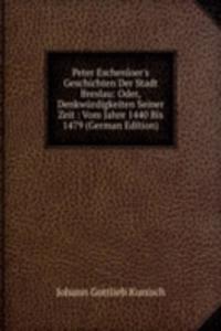 Peter Eschenloer's Geschichten Der Stadt Breslau: Oder, Denkwurdigkeiten Seiner Zeit : Vom Jahre 1440 Bis 1479 (German Edition)