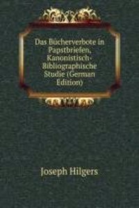 Das Bucherverbote in Papstbriefen, Kanonistisch-Bibliographische Studie (German Edition)