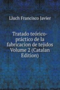Tratado teorico-practico de la fabricacion de tejidos Volume 2 (Catalan Edition)