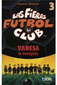 Vanesa La Intrepida. Las Fieras del Futbol 3