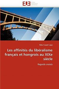 Les Affinit�s Du Lib�ralisme Fran�ais Et Hongrois Au Xixe Si�cle