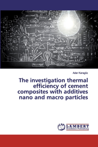 investigation thermal efficiency of cement composites with additives nano and macro particles
