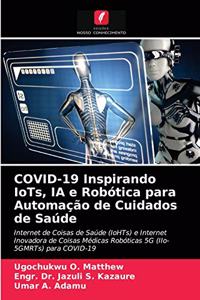 COVID-19 Inspirando IoTs, IA e Robótica para Automação de Cuidados de Saúde