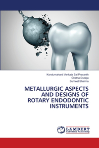 Metallurgic Aspects and Designs of Rotary Endodontic Instruments