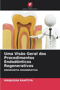 Uma Visão Geral dos Procedimentos Endodônticos Regenerativos