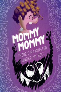 Mommy Mommy There´s a Monster Under My Bed