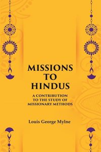 Missions to Hindus A Contribution to the Study of Missionary Methods [Hardcover]