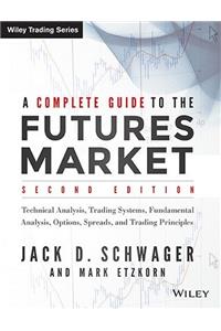 A Complete Guide to the Futures Market: Technical Analysis, Trading Systems, Fundamental Analysis, Options, Spreads and Trading Principles