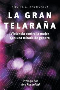 La Gran Telarana. Violencia Contra La Mujer. Con Una Mirada de Genero