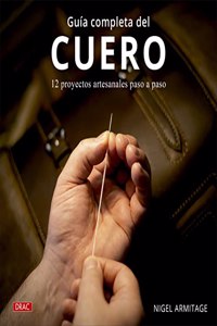 Guia completa del cuero: 12 proyectos artesanales paso a paso
