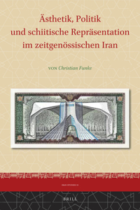 Ästhetik, Politik Und Schiitische Repräsentation Im Zeitgenössischen Iran