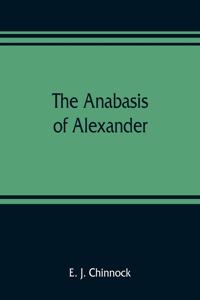 Anabasis of Alexander; or, The history of the wars and conquests of Alexander the Great. Literally translated, with a commentary, from the Greek of Arrian, the Nicomedian