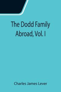 The Dodd Family Abroad, Vol. I