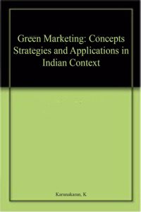 Green Marketing: Concepts Strategies and Applications in Indian Context