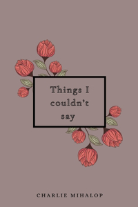 Things I couldn’t say