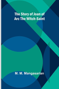 Story of Joan of Arc the Witch-Saint