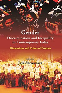 Gender Discrimination and Inequality in Contemporary India: Dimensions and Voices of Protests