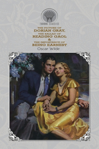 The Picture of Dorian Gray, The Ballad of Reading Gaol & The Importance of Being Earnest